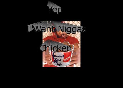 Yep i want n*gg*s chicken