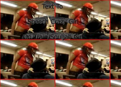 Text To Speech Crazy Girl On Train/Souljah Girl