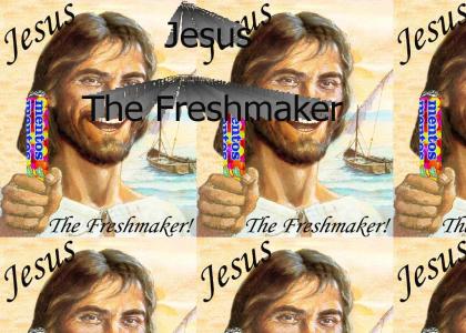 Jesus the Freshmaker!!