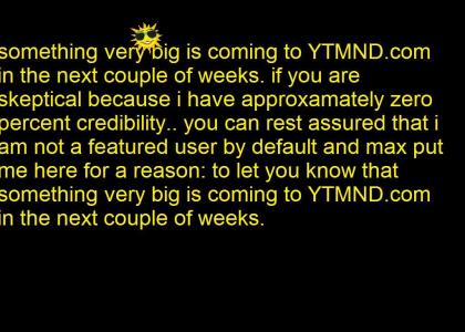 HUGE changes to YTMND SOON