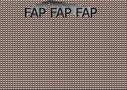 It's time to Fap!