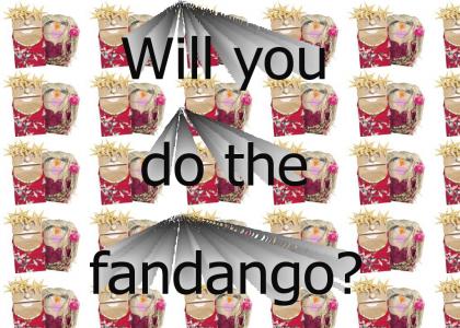 Will you do the Fandango?