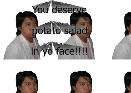 You Deserve Potato Salad In Your Face