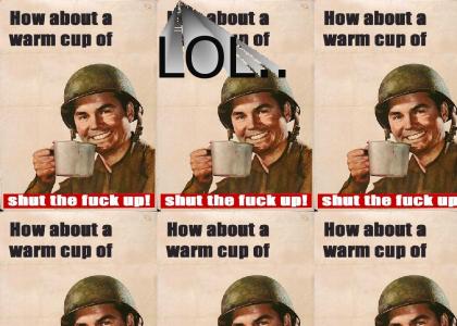 How about a warm cup of STFU?