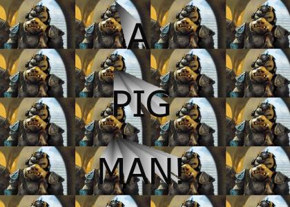 Its a Pig Man!