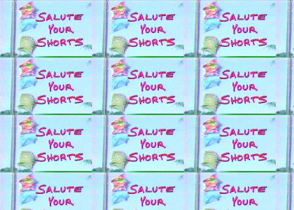 Salute your shorts!