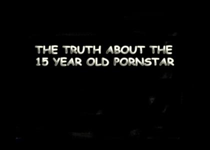 THE TRUTH ABOUT THE 15 YEAR OLD PORNSTAR