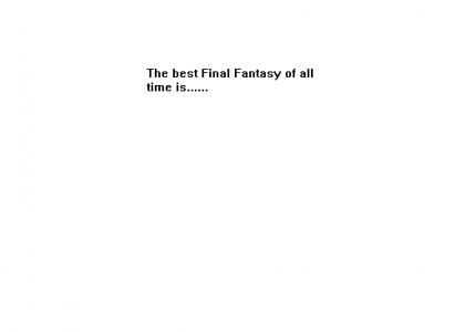 The best Final Fantasy of all time is...
