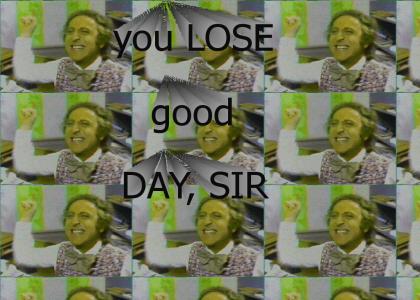 TTSTMND: YOU LOSE, GOOD DAY SIR