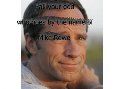 Mike Rowe is an awesome god