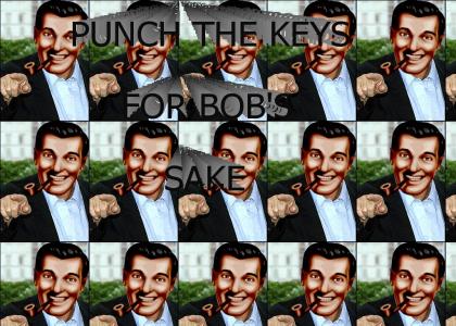 Punch the keys, for Bob's sake.