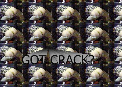 GOT CRACK?