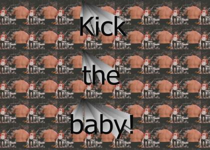 Ready Snitsky? Kick the baby!!