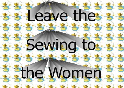 Leave the Sewing to the Women