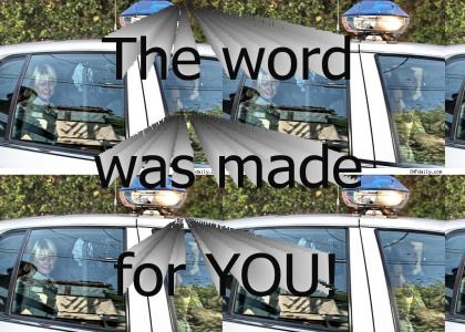 The Word Was Made For You!