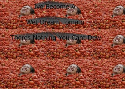 Ive Become A Wet Dream Tomato