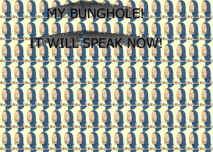 My Bunghole Will Speak Now!