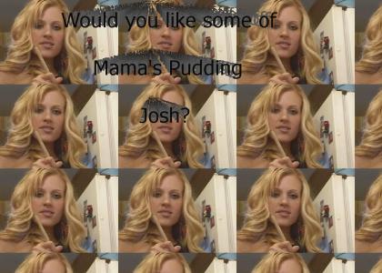 Would you like some of mama's pudding, Josh?