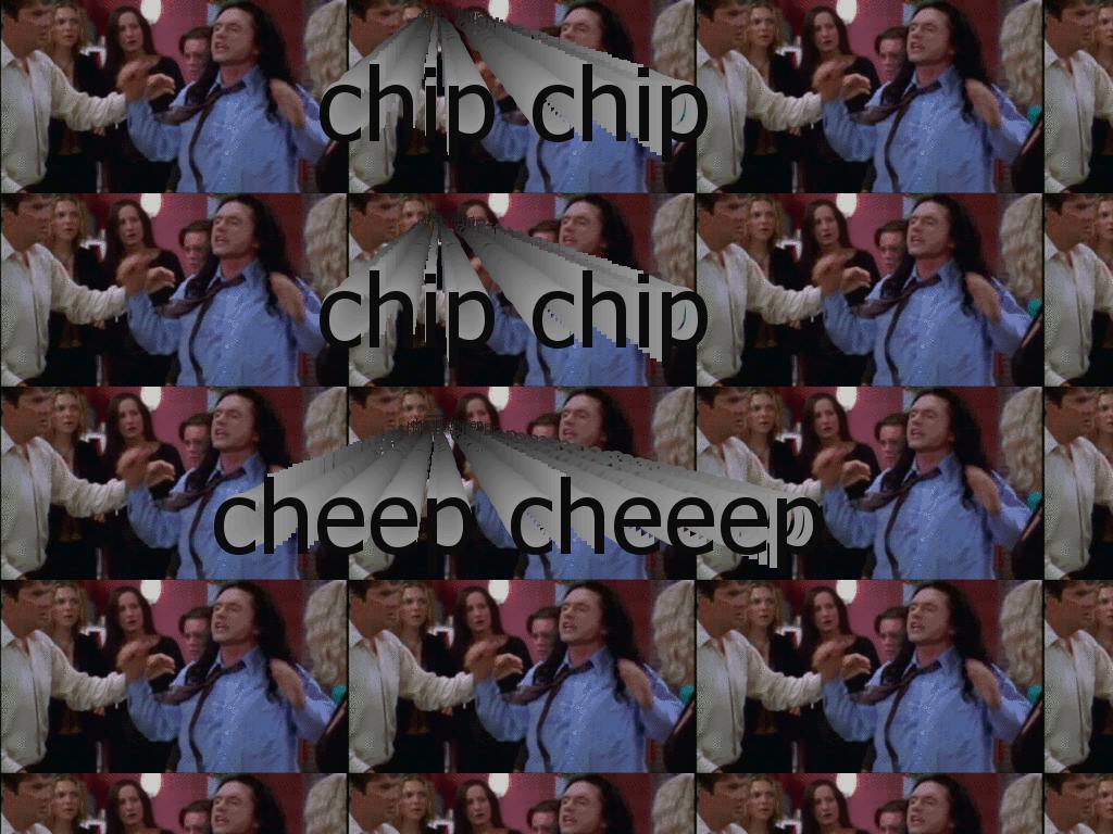 chipchipchipchipcheepcheeep