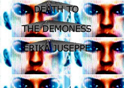 Death To The Demoness Erika Juseppe!!!