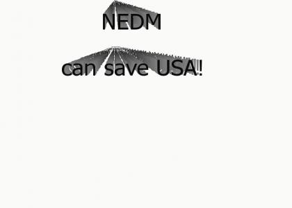NEDM can save the usa!