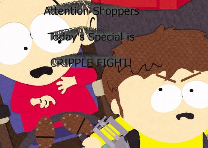 Attention shoppers today we have cripple fight