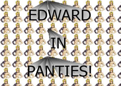 Edward in PANTIES!