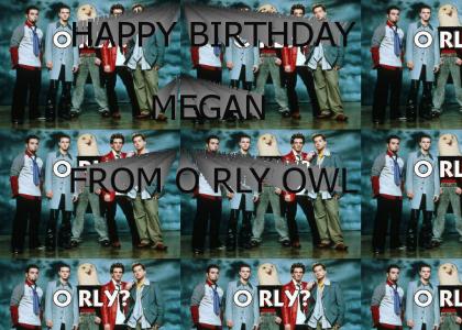 HAPPY BIRTHDAY MEGAN O'RLY