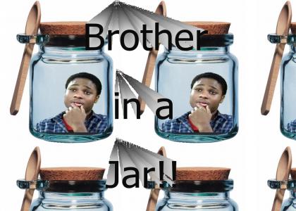 Brother in a Jar!