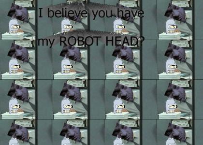 I believe you have my robot head?