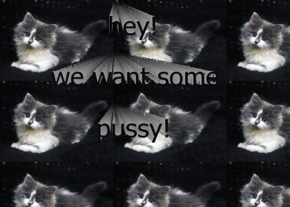 hey! we want some pussy!