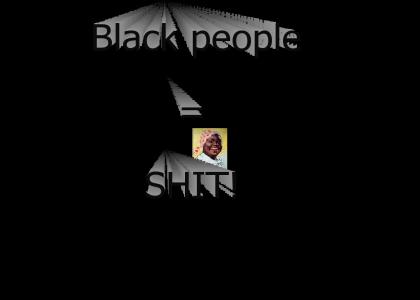 Black people = shit