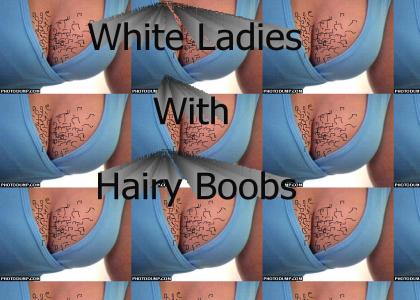 White Ladies with Hairy Boobs