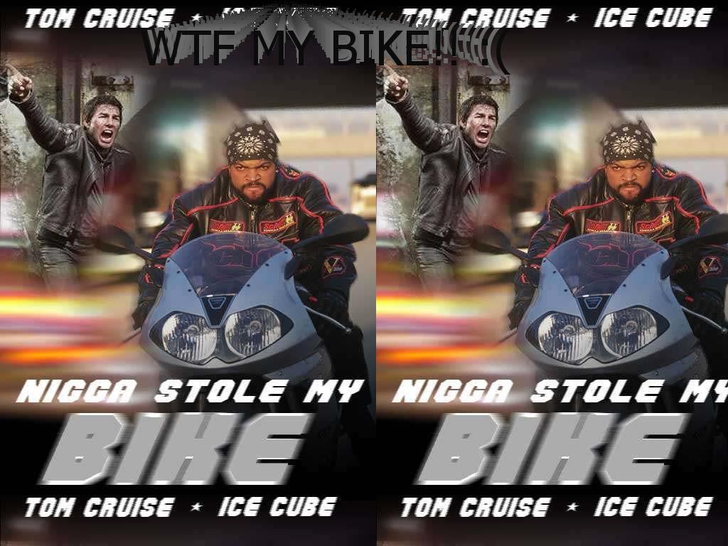 NiggaStoleTomCruiseBike