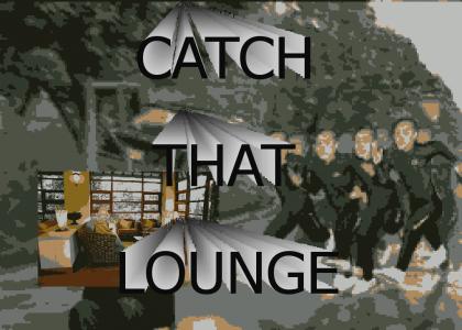 CATCH THAT LOUNGE!