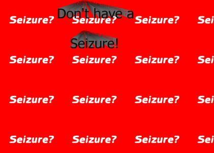 Seizure Much?