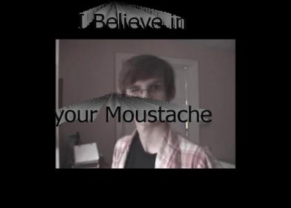 I Believe in Your Moustache