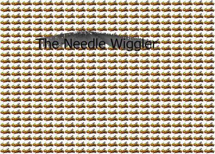 The REAL Needle Wiggler