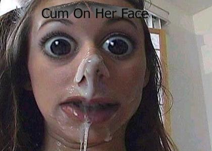Cum On Her Face