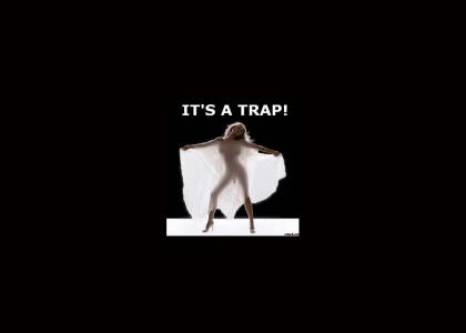 its a trappp!!!