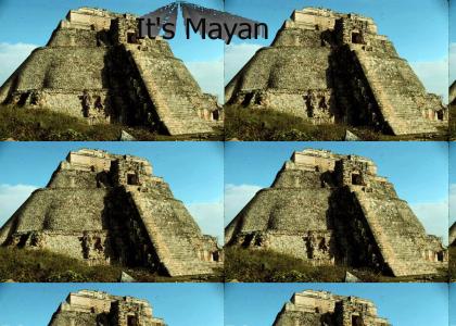 It's Mayan (Corny)