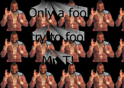 Mr. T and fools