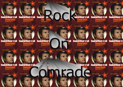 Rock on comrade