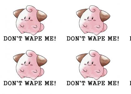 Don't wape me