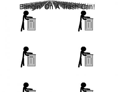 Bangin' On A Trash Can