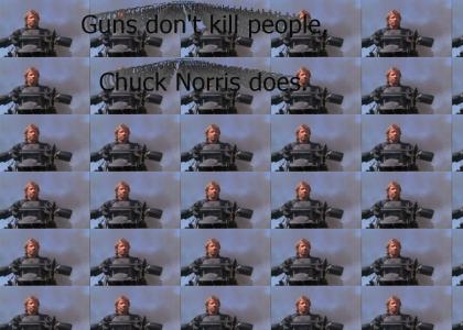 Guns don't kill people, Chuck Norris does.