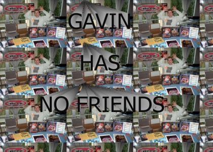 Gavin has no friends