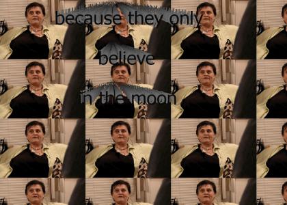and they only believe in the moon