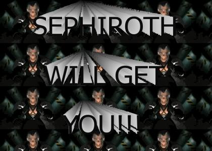 sephiroth will get you!!