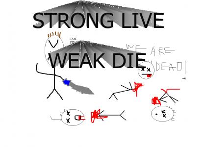 THE STRONG LIVE THE WEAK DIE